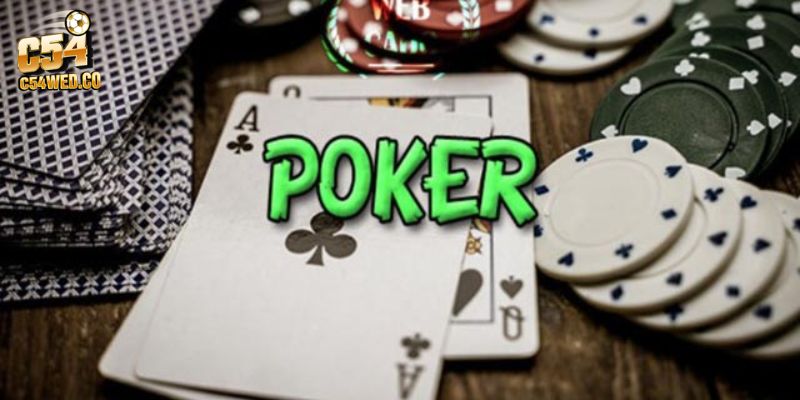 Cách Chơi Poker Chuẩn - Bí Quyết Giúp Bet Thủ Săn Được Tiền Tỷ Tại C54 